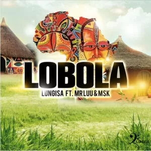 Lungisa feat. Mr Luu & MSK - Lobola (Afro House) 2017