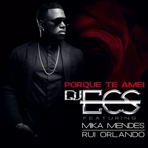 DJ Ecs feat. Mika Mendes & Rui Orlando – Porque Te Amei (Kizomba) 2017