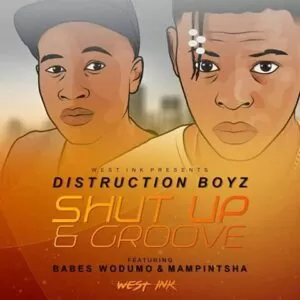 Distruction Boyz feat. Babes Wodumo & Mampintsha - Shut Up & Groove (Remix) 2017