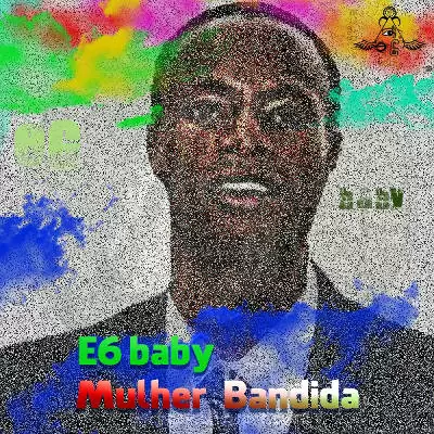 E6baby – Mulher Bandida (Afro House) 2017