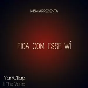 YanCllap feat. The Vâmx - Fica Com Esse Wí (Ghetto Zouk) 2017
