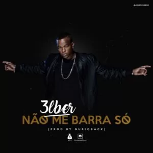3lber - Não Me Barra Só (Kizomba) 2017
