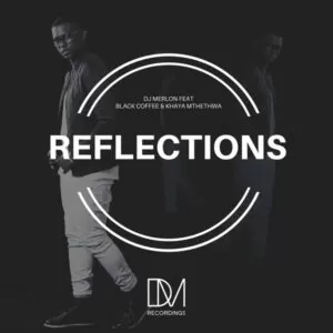 DJ Merlon, Black Coffee, Khaya Mthethwa - Reflections (Cuebur & D-Malice Remix) 2017