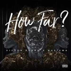Victor Pedro feat. Busiswa - How Far? (Afro Beat) 2017