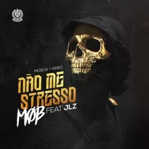 M.O.B - Não Me Stresso (feat. JLZ) 2017