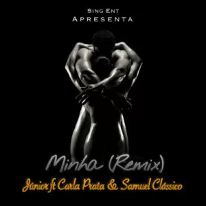 Júnior feat. Carla Prata & Samuel Clássico - Minha (Remix) 2017