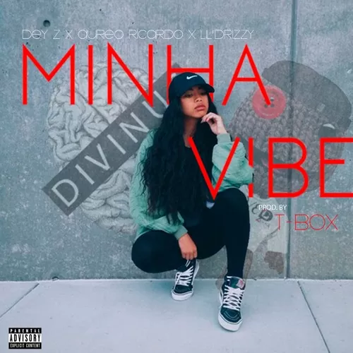 Dey Z, Aureo Ricardo & Lil Drizzy – Minha Vibe (Hip Hop) 2017