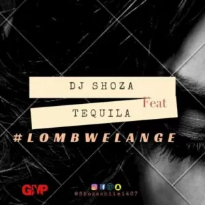 Dj Shoza feat. Tequila - Lombwelange (Afro House) 2017