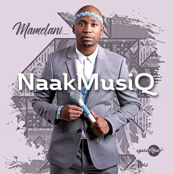 NaakMusiQ – Mamelani (Afro House) 2017