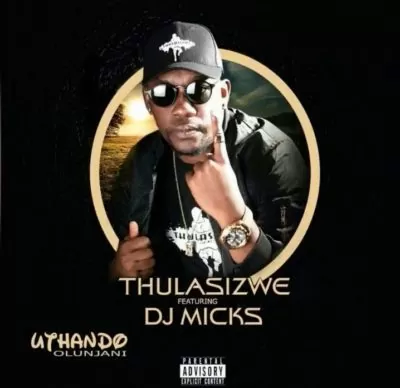 Thulasizwe feat. DJ Micks – Uthando Olunjani (Afro House) 2017