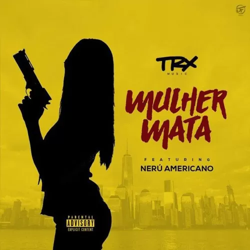 TRX Music – Muher Mata (feat. Nerú Americano) 2017