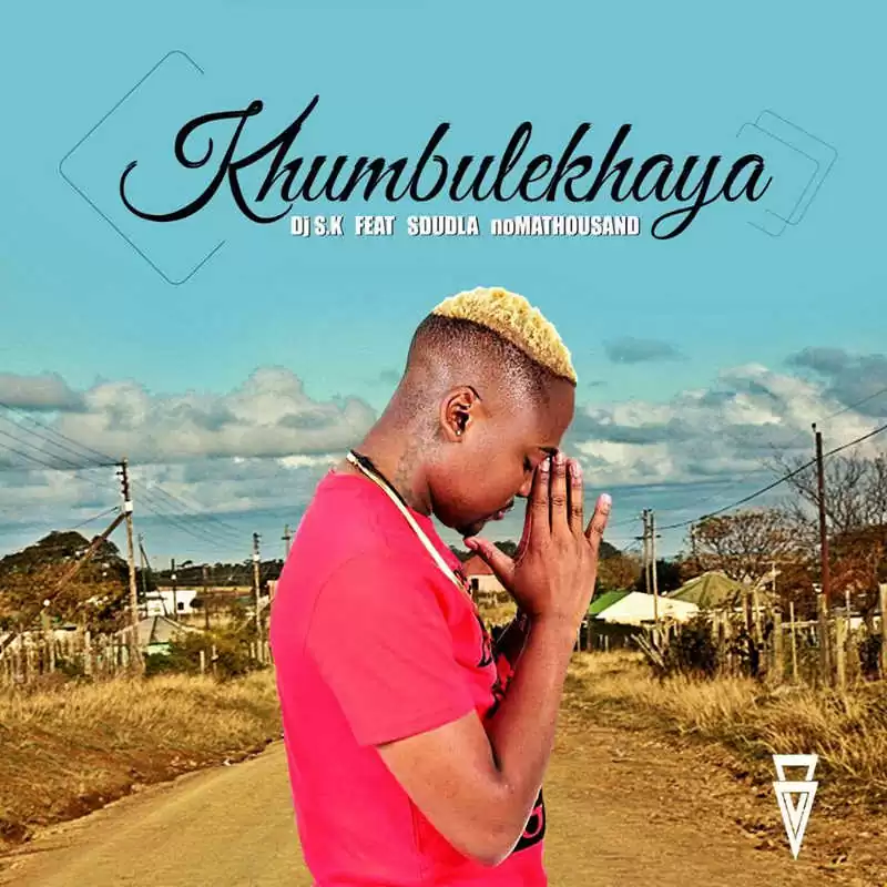DJ SK feat. Sdudla Noma1000 – Khumbulekhaya (Afro House) 2017