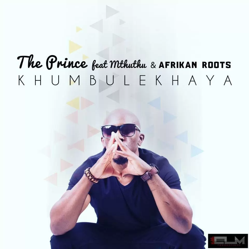 The Prince feat. Mthuthu & Afrikan Roots – Khumbulekhaya (Main Mix) 2017