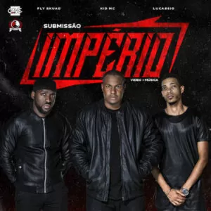 IMPÉRIO - Submissão (Fly Skuad, Lucassio e Kid MC) 2017
