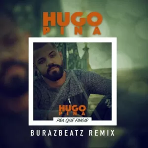 Hugo Pina - Pra Quê Fingir (BurazBeatz Remix)