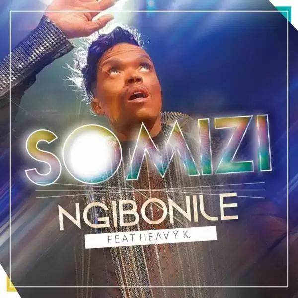 Somizi – Ngibonile (feat. Heavy K) 2017