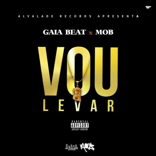 Gaia Beat & MOB – Vou Levar (2017)