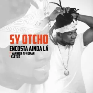 Sy Otcho - Encosta Ainda Lá (ft. Yannick Afroman & Kletuz) 2017