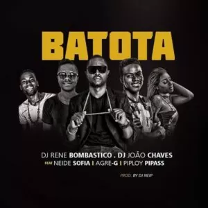 Dj René Bombástico & Dj João Chaves - Batota (ft. Agre G, Neide Sofia & Pipiloy Pipass)