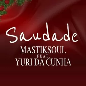Mastiksoul - Saudade (feat. Yuri da Cunha) 2017