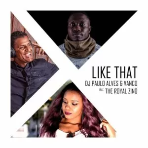 Vanco, Paulo Alves & The Royal Zino - Like That (Afro House) 218