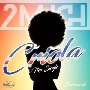 2MUCH - Criola (Kizomba) 2018