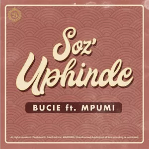 Bucie - Soz'Uphinde (feat. Mpumi) 2018