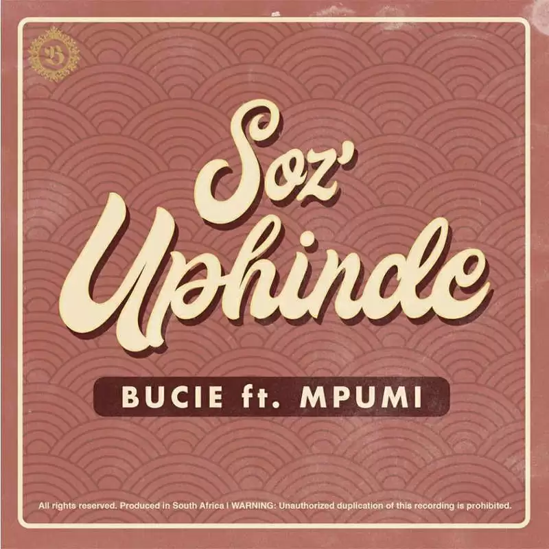 Bucie – Soz’Uphinde (feat. Mpumi) 2018