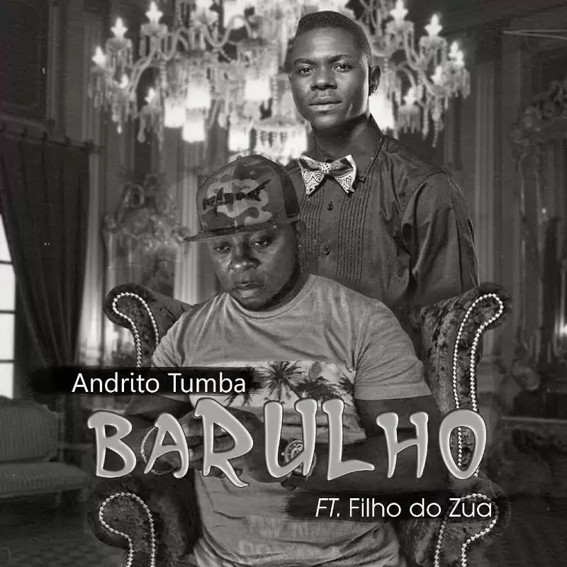 Andrito Tumba – Barulho (feat. Filho do Zua) 2018