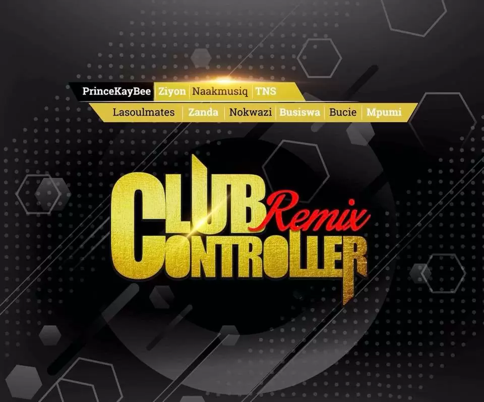 Prince Kaybee – Club Controller (Remix) (ft. TNS & LaSoulmates, Zanda Zakuza, Bucie, Mpumi, Ziyon, Busiswa, Nokwazi & Naak MusiQ)
