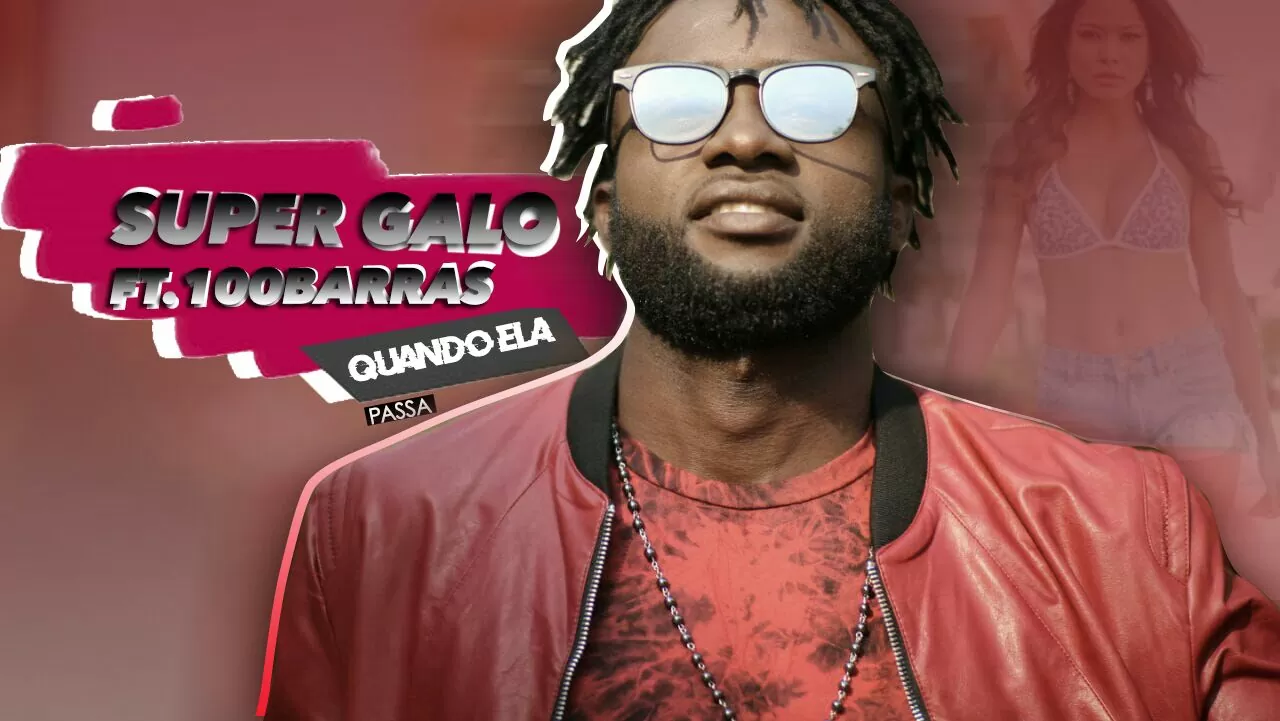Super Galo feat. 100 Barras - Quando Ela Passa
