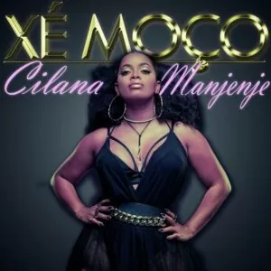 Cilana Manjenje - Xé Moço