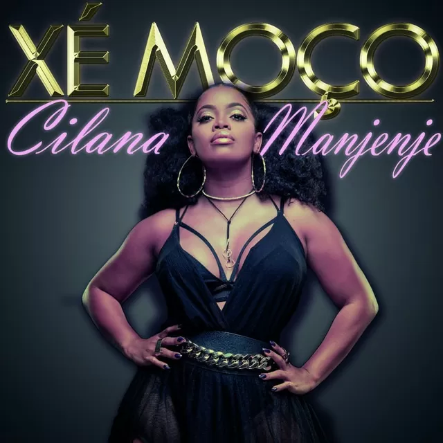 Cilana Manjenje – Xé Moço