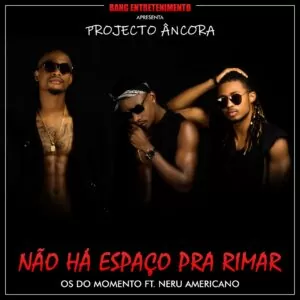 Os do Momento - Não Há Espaço Para Rimar (feat. Nerú Americano) 2018