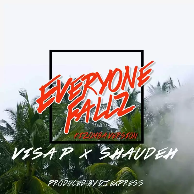 Visa P & Shaudeh – Everyone Fallz (Kizomba) 2018