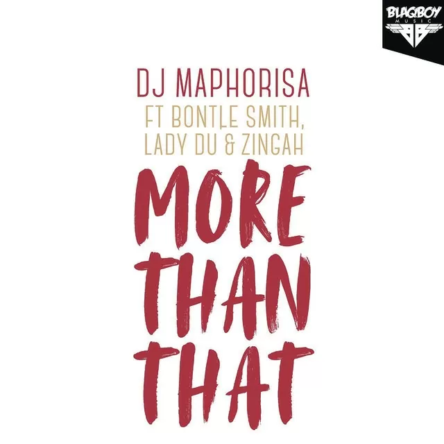 DJ Maphorisa – More Than That (feat. Bontle Smith, Lady Du & Zingah) 2018