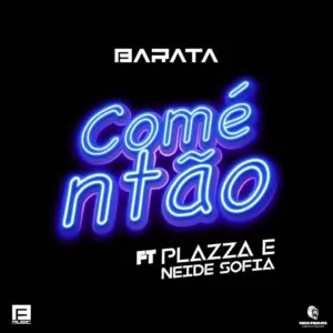 Barata - Comé ntão (feat. Plazza & Neide Sofia) 2018