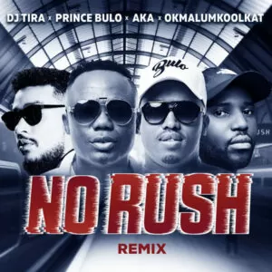 DJ Tira & Prince Bulo - No Rush Remix (feat. AKA & Okmalumkoolkat) 2018