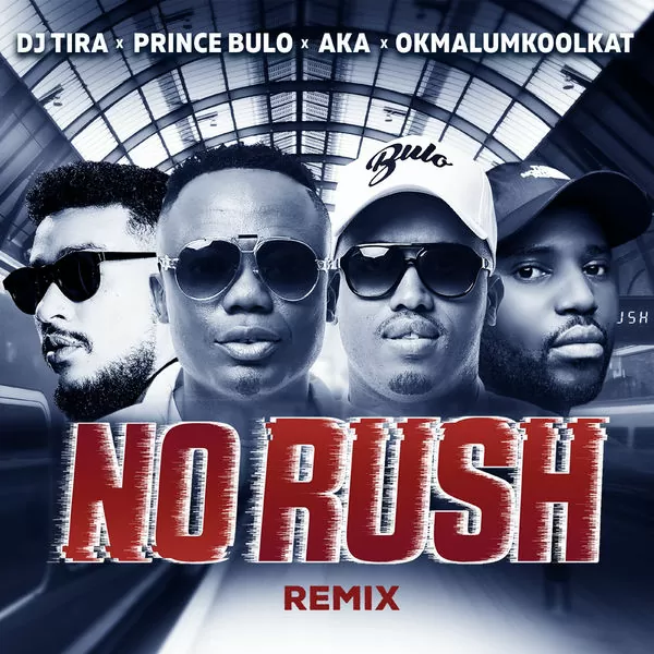 DJ Tira & Prince Bulo – No Rush Remix (feat. AKA & Okmalumkoolkat) 2018