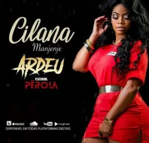 Cilana Manjenje - Ardeu (feat. Pérola) 2019