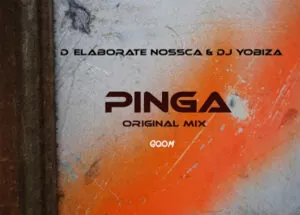 D' Elaborate Nossca & Dj Yobiza - Pinga (Gqom)