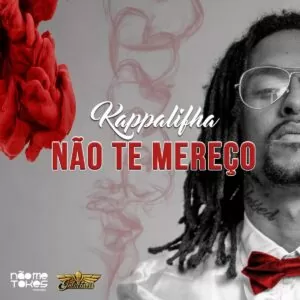 Kappalifha - Não Te Mereço