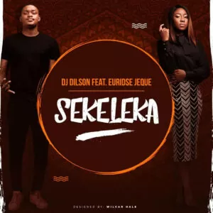 Dj Dilson - Sekeleka (feat. Euridse Jeque) 2019
