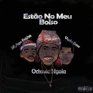 Octavio Ngola - Estão No Meu Bolso (feat. Vado Baw e Sillylson Feisha) 2019