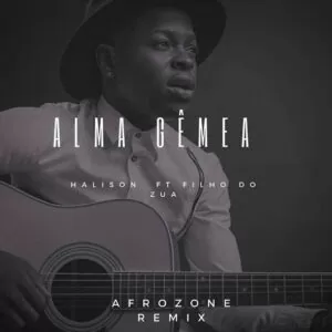 Halison Paixão feat. Filho Do Zua - Alma Gêmea (AfroZone Remix)