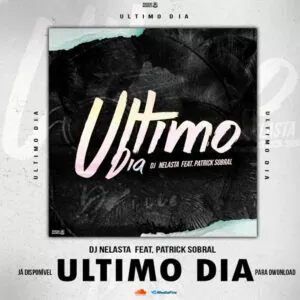 Dj Nelasta - Ultimo Dia (Ft. Patrick Sobral) 2019