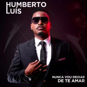 Humberto Luís - Nunca Vou Deixar de Te Amar