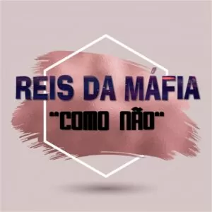 Reis da Máfia - Como Não