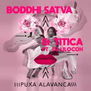Boddhi Satva & Titica - Puxa Alavanca (feat. Dj Lilocox) 2019