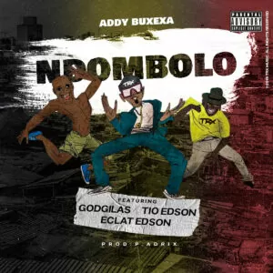 Addy Buxexa - Ndombolo (feat. GodGilas, Tio Edson & Éclat Edson)